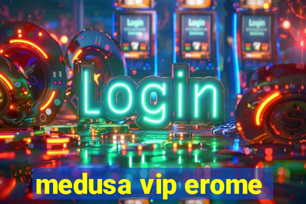 medusa vip erome